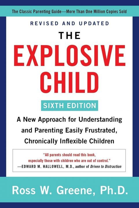 The Explosive Child: A New Approach for Understanding and Parenting Easily Frustrated, Chronically Inflexible Children