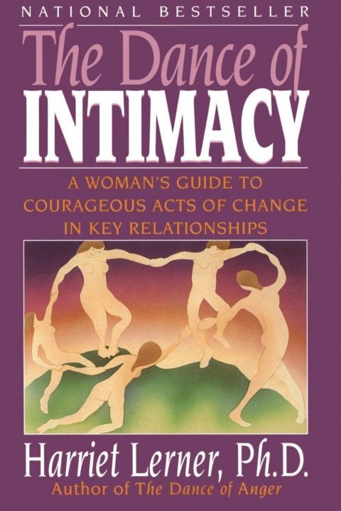 The Dance of Intimacy: A Woman’s Guide to Courageous Acts of Change in Key Relationships