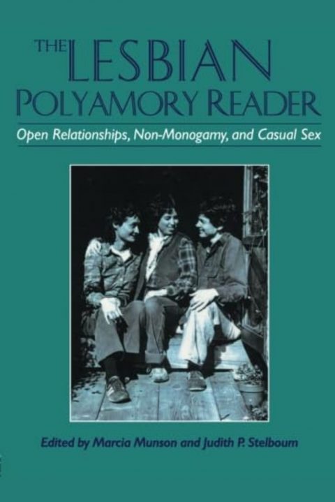 The Lesbian Polyamory Reader: Open Relationships, Non-Monogamy, and Casual Sex