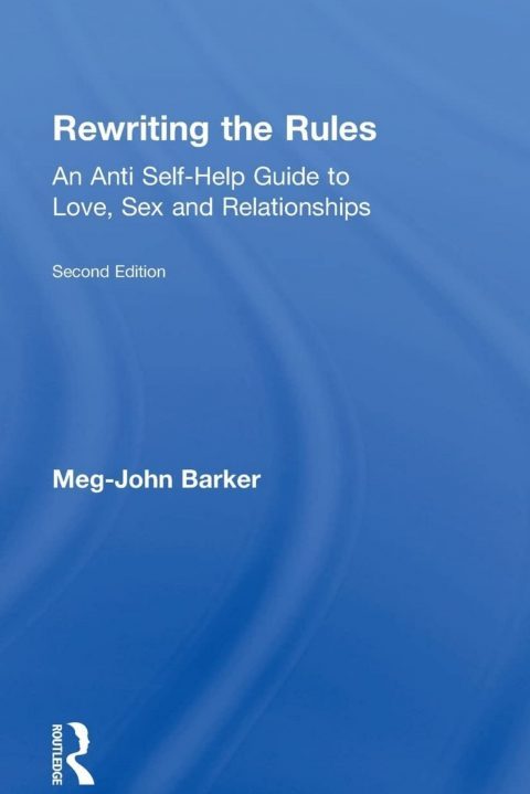 Rewriting the Rules: An Integrative Guide to Love, Sex and Relationships