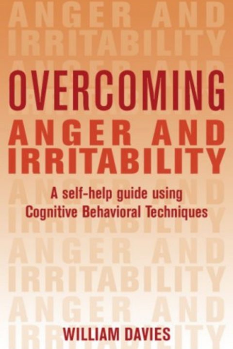 Overcoming Anger and Irritability: A Self-Help Guide Using Cognitive Behavioral Techniques