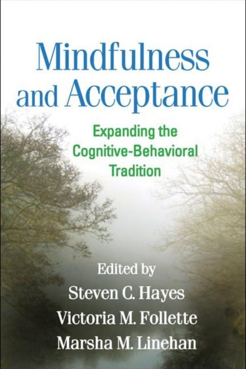 Mindfulness and Acceptance: Expanding the Cognitive-Behavioral Tradition