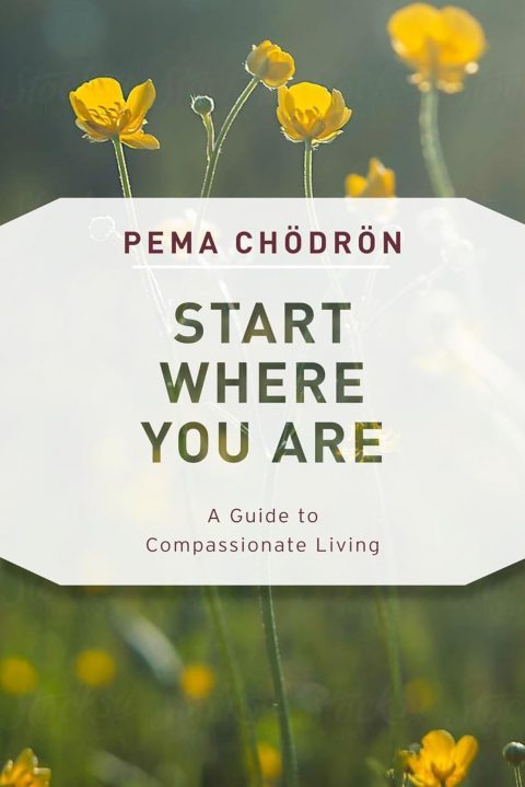 Start Where You Are: A Guide to Compassionate Living